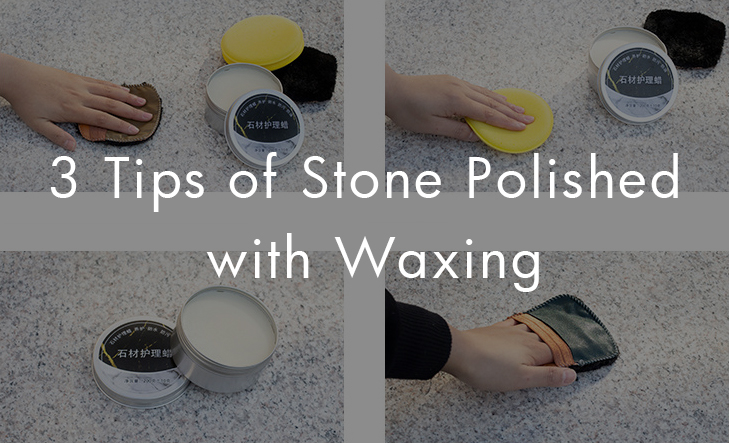 3 Tips of Stone Polished with Waxing